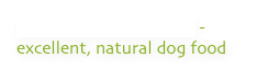 DOG FOOD DELIVERY -  excellent, natural dog food